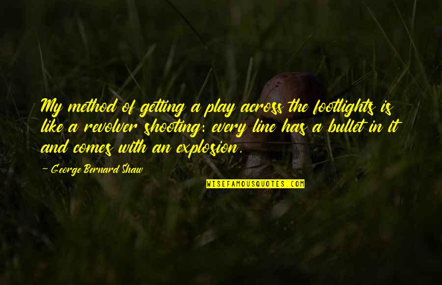 Compensado De Pinus Quotes By George Bernard Shaw: My method of getting a play across the Compensado De Pinus Quotes By George Bernard Shaw: My method of getting a play across the