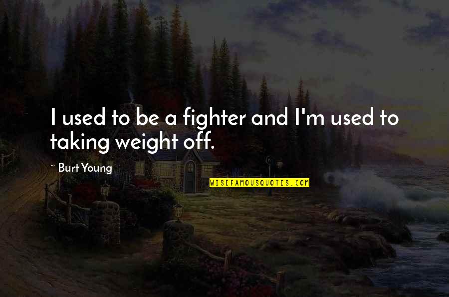 Compensado Significado Quotes By Burt Young: I used to be a fighter and I'm