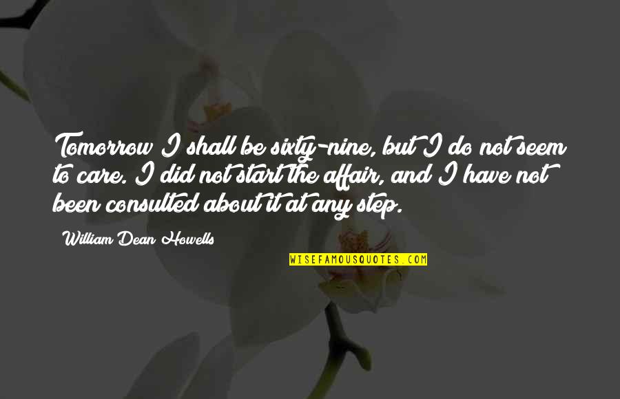 Compensados Drabecki Quotes By William Dean Howells: Tomorrow I shall be sixty-nine, but I do Compensados Drabecki Quotes By William Dean Howells: Tomorrow I shall be sixty-nine, but I do