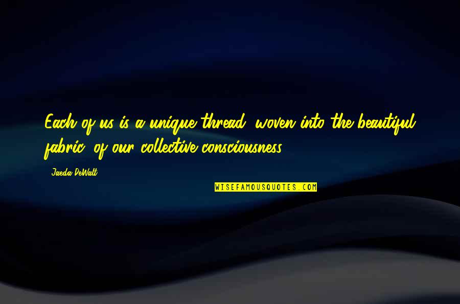 Compensate For Damages Quotes By Jaeda DeWalt: Each of us is a unique thread, woven Compensate For Damages Quotes By Jaeda DeWalt: Each of us is a unique thread, woven