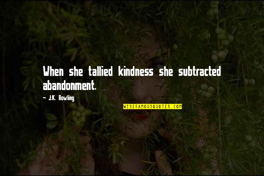 Compensated Vs Uncompensated Quotes By J.K. Rowling: When she tallied kindness she subtracted abandonment. Compensated Vs Uncompensated Quotes By J.K. Rowling: When she tallied kindness she subtracted abandonment.