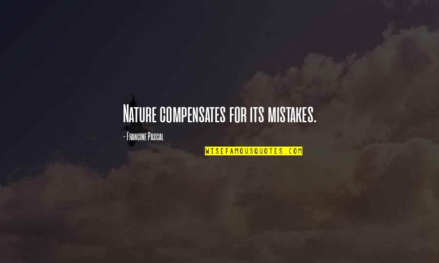 Compensates Quotes By Francine Pascal: Nature compensates for its mistakes.