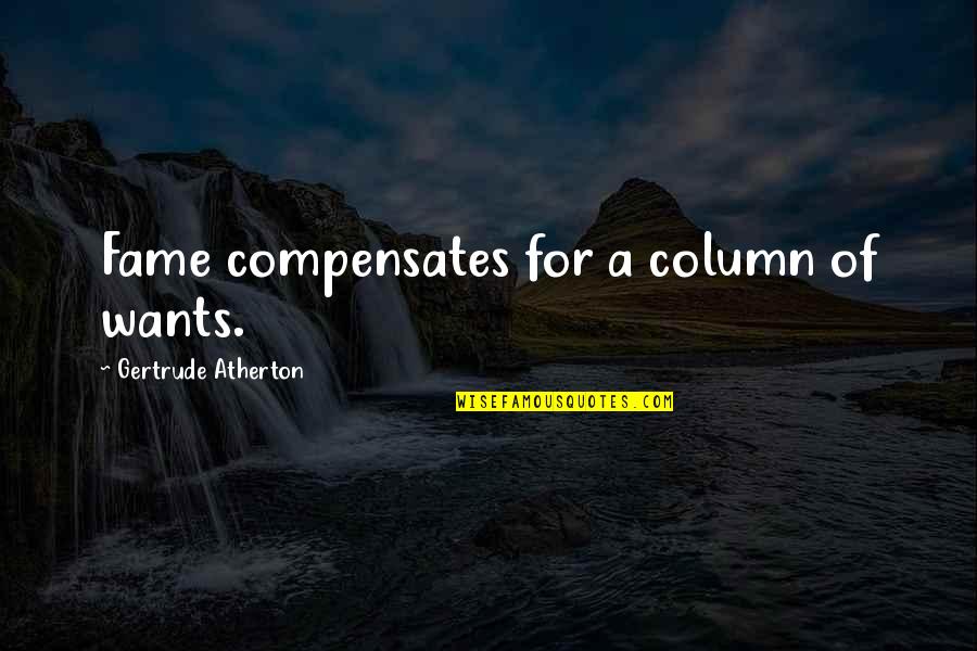 Compensates Quotes By Gertrude Atherton: Fame compensates for a column of wants.