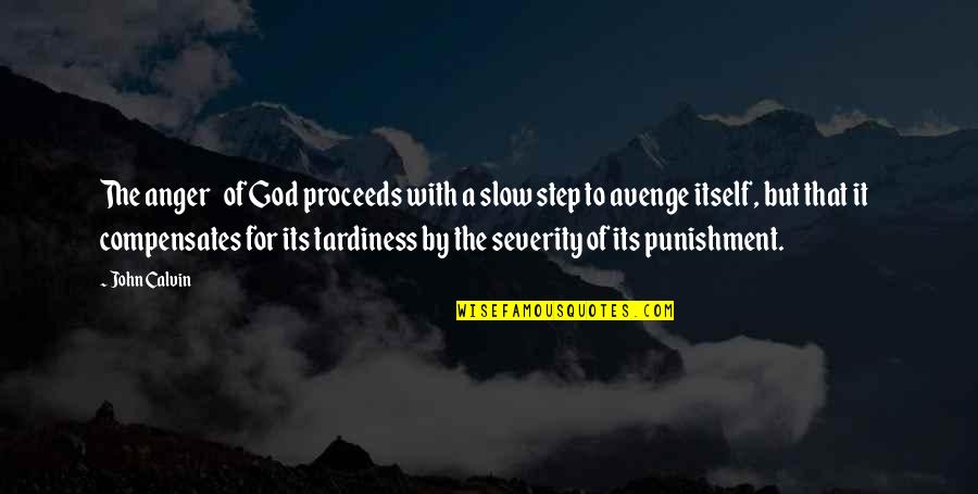 Compensates Quotes By John Calvin: The anger of God proceeds with a slow