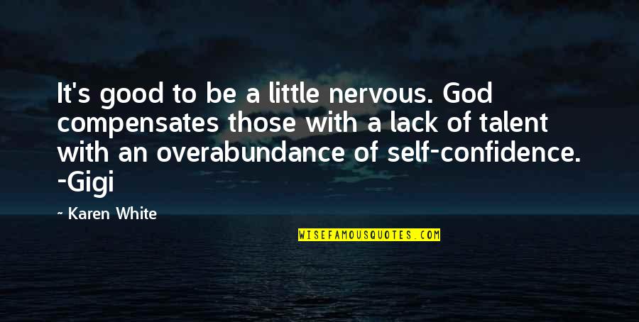 Compensates Quotes By Karen White: It's good to be a little nervous. God