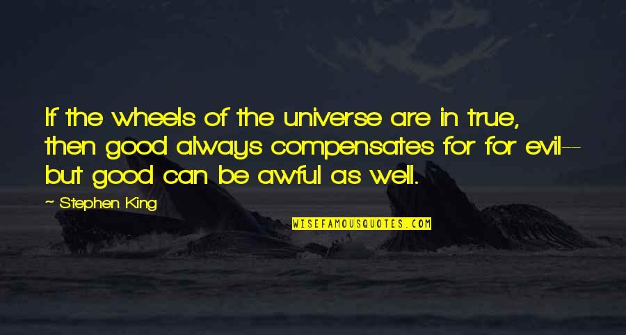 Compensates Quotes By Stephen King: If the wheels of the universe are in