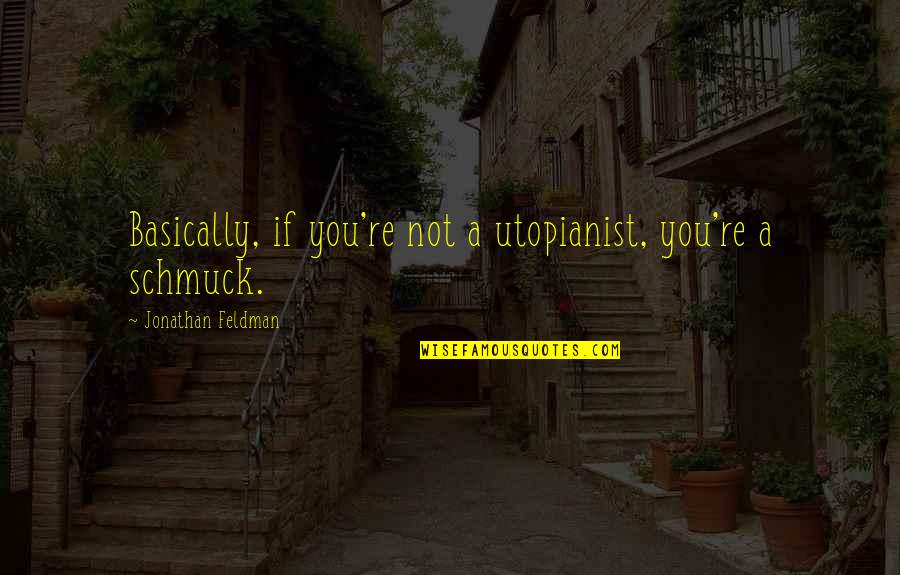 Compensating For Something Quotes By Jonathan Feldman: Basically, if you're not a utopianist, you're a