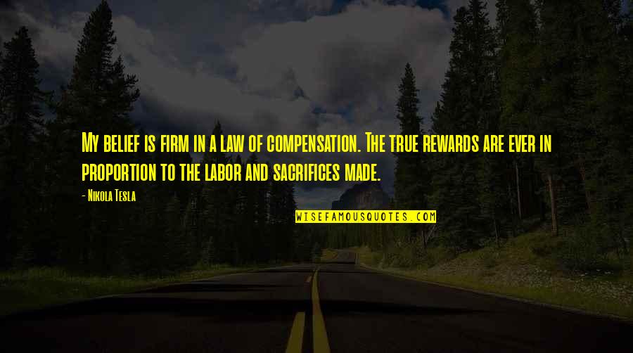 Compensation Quotes By Nikola Tesla: My belief is firm in a law of Compensation Quotes By Nikola Tesla: My belief is firm in a law of