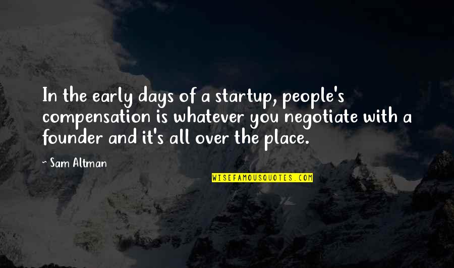 Compensation Quotes By Sam Altman: In the early days of a startup, people's Compensation Quotes By Sam Altman: In the early days of a startup, people's