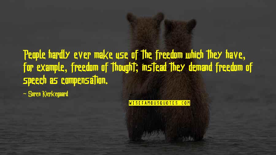Compensation Quotes By Soren Kierkegaard: People hardly ever make use of the freedom Compensation Quotes By Soren Kierkegaard: People hardly ever make use of the freedom