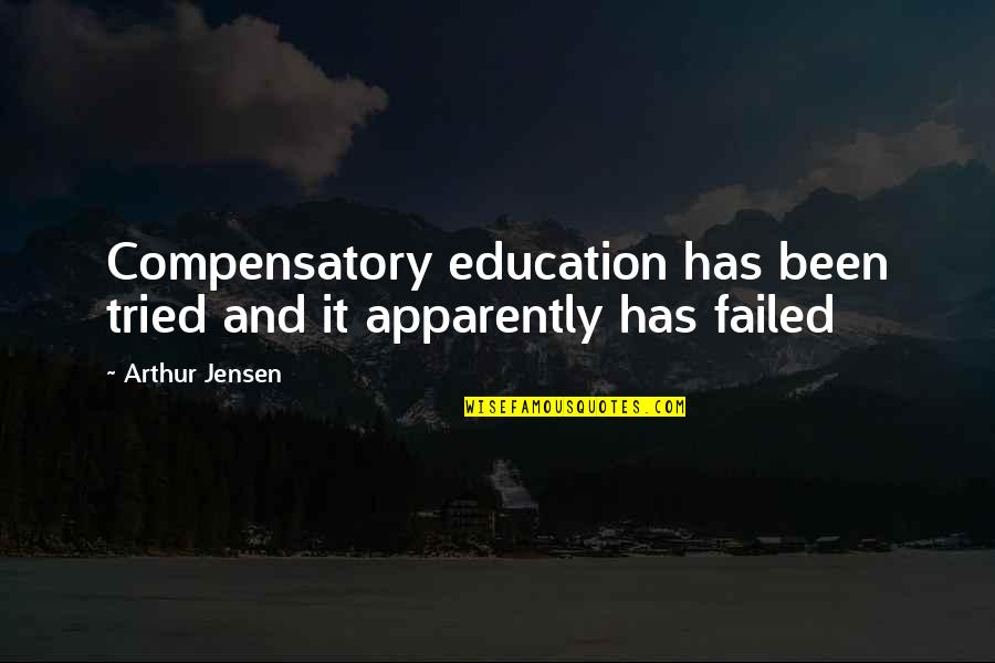 Compensatory Quotes By Arthur Jensen: Compensatory education has been tried and it apparently