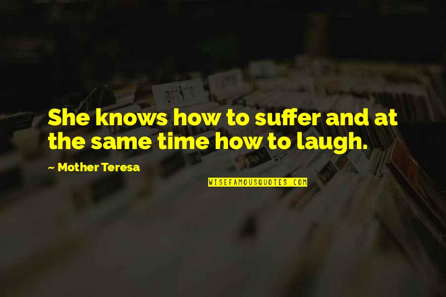 Compensi Avvocato Quotes By Mother Teresa: She knows how to suffer and at the