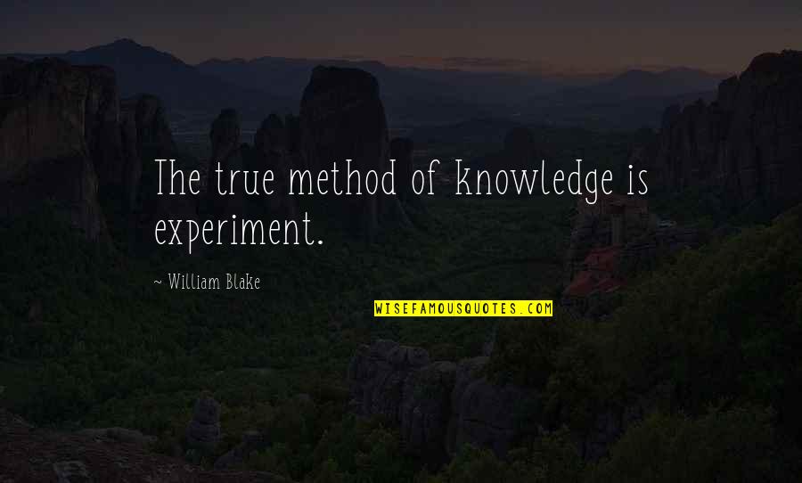Compensi Avvocato Quotes By William Blake: The true method of knowledge is experiment.
