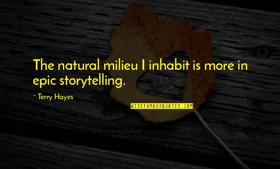 Compersion Jealousy Quotes By Terry Hayes: The natural milieu I inhabit is more in