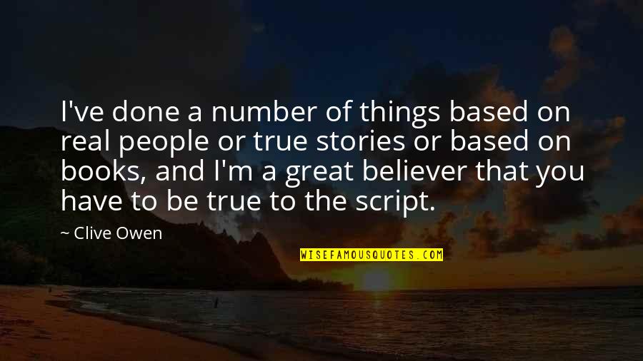 Competant Quotes By Clive Owen: I've done a number of things based on