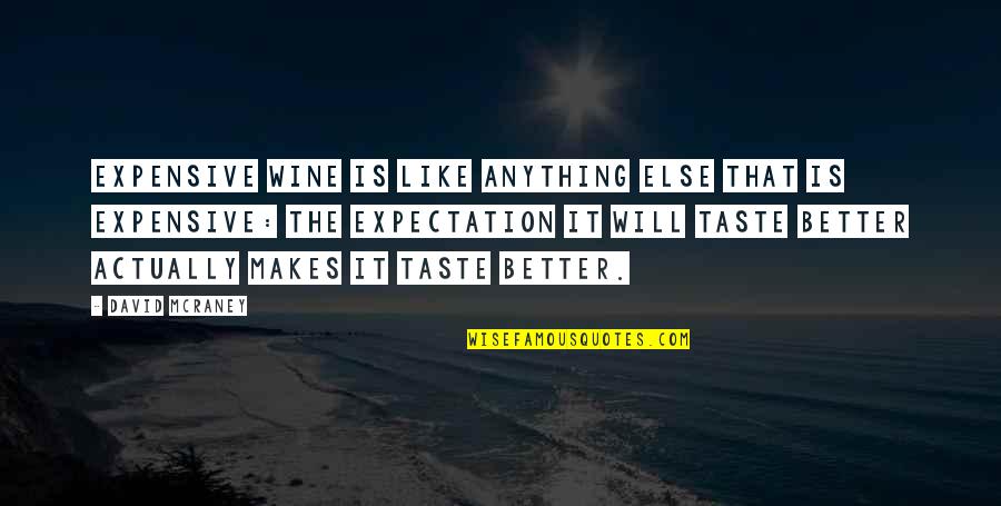 Competantancy Quotes By David McRaney: Expensive wine is like anything else that is