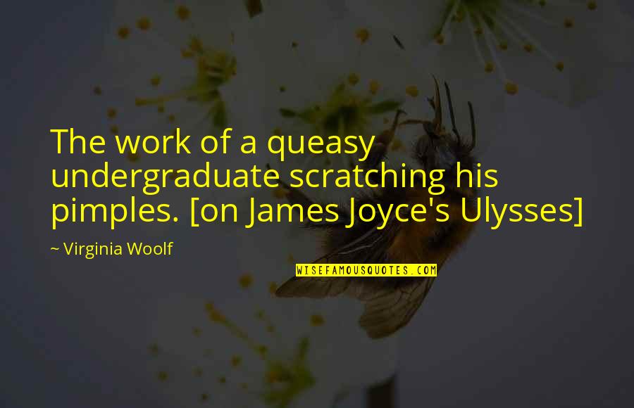 Compete Against Yourself Quotes By Virginia Woolf: The work of a queasy undergraduate scratching his Compete Against Yourself Quotes By Virginia Woolf: The work of a queasy undergraduate scratching his