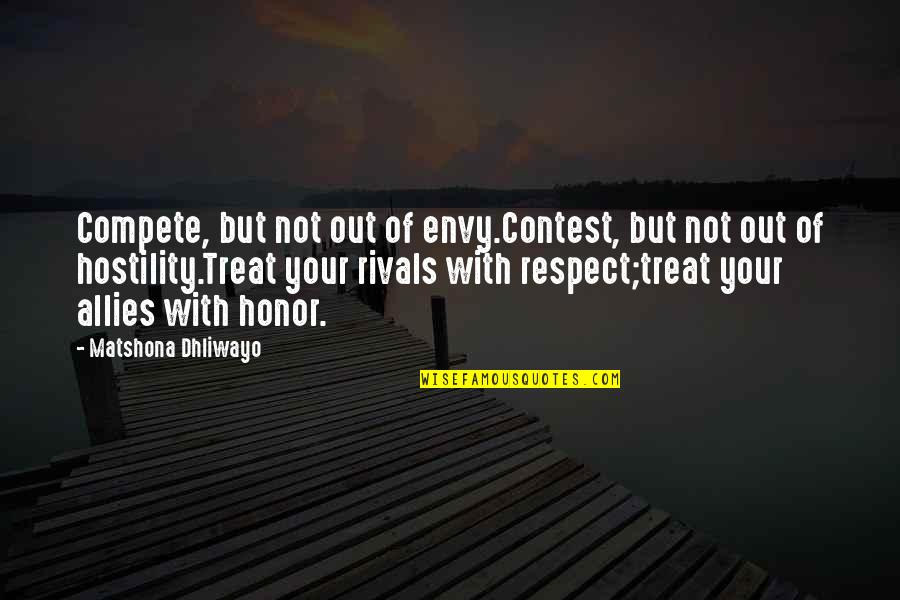 Compete Quotes By Matshona Dhliwayo: Compete, but not out of envy.Contest, but not