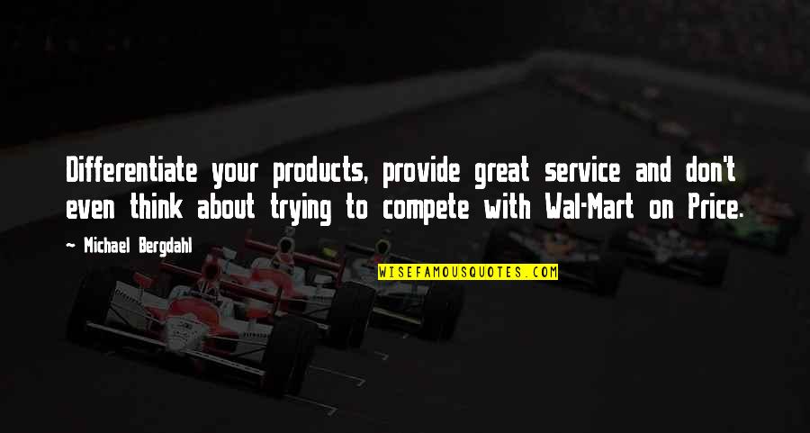 Compete Quotes By Michael Bergdahl: Differentiate your products, provide great service and don't