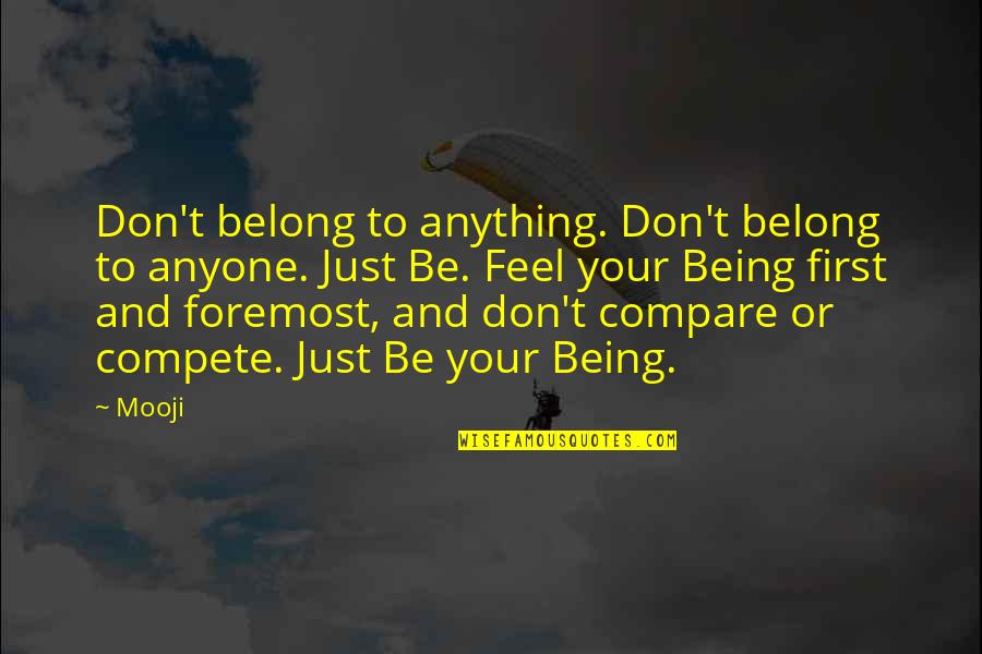 Compete Quotes By Mooji: Don't belong to anything. Don't belong to anyone.