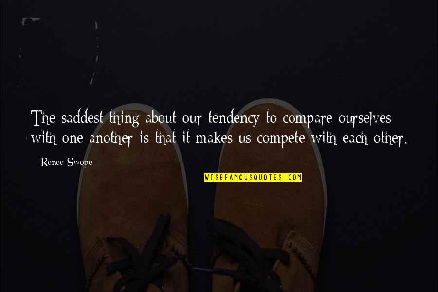 Compete With Ourselves Quotes By Renee Swope: The saddest thing about our tendency to compare