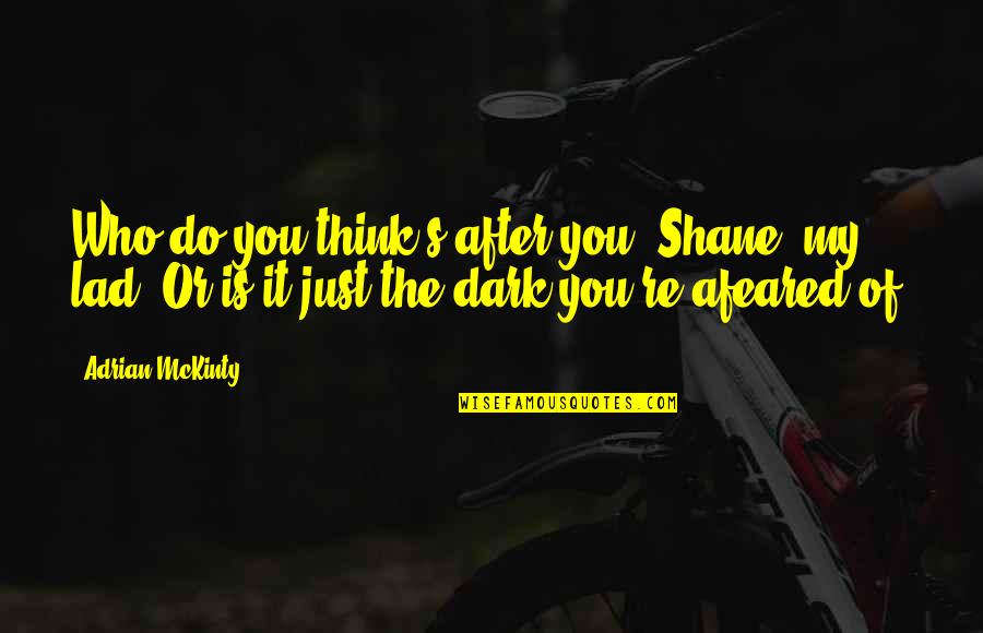 Competely Quotes By Adrian McKinty: Who do you think's after you, Shane, my Competely Quotes By Adrian McKinty: Who do you think's after you, Shane, my