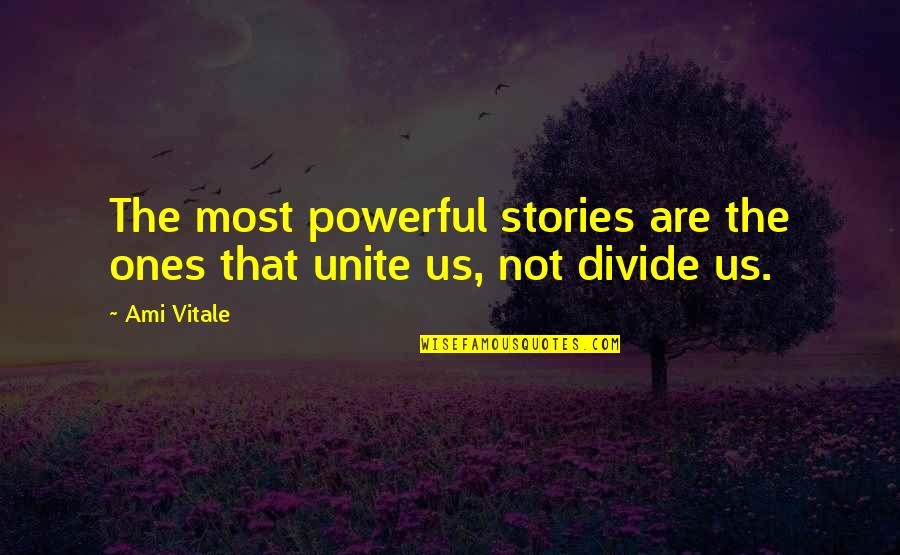 Competely Quotes By Ami Vitale: The most powerful stories are the ones that