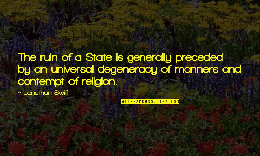 Competely Quotes By Jonathan Swift: The ruin of a State is generally preceded