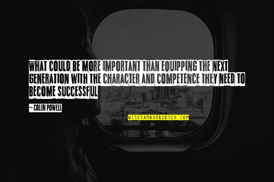 Competence And Character Quotes By Colin Powell: What could be more important than equipping the