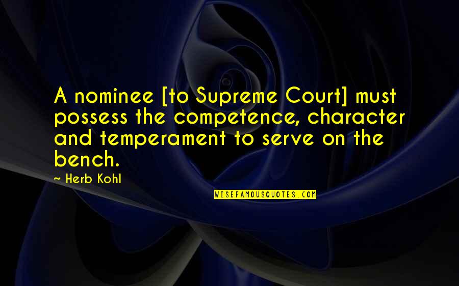 Competence And Character Quotes By Herb Kohl: A nominee [to Supreme Court] must possess the
