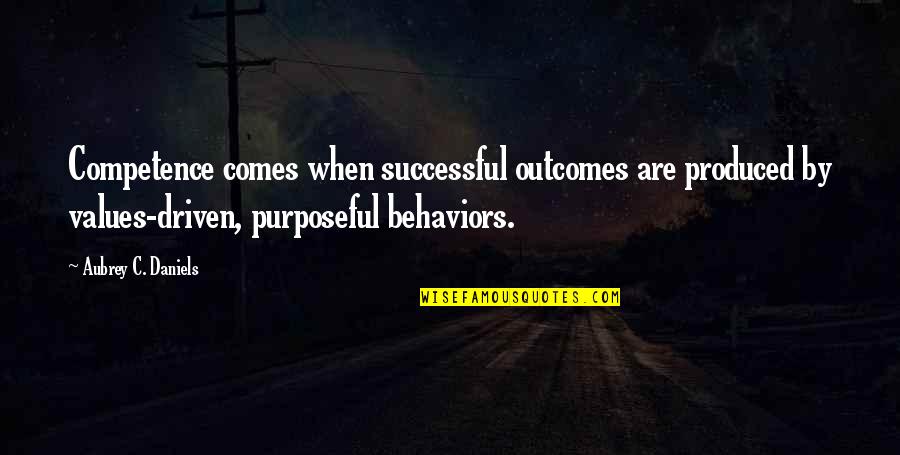 Competence Quotes By Aubrey C. Daniels: Competence comes when successful outcomes are produced by