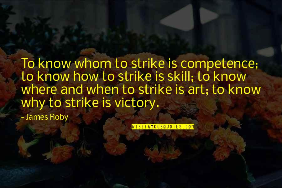 Competence Quotes By James Roby: To know whom to strike is competence; to