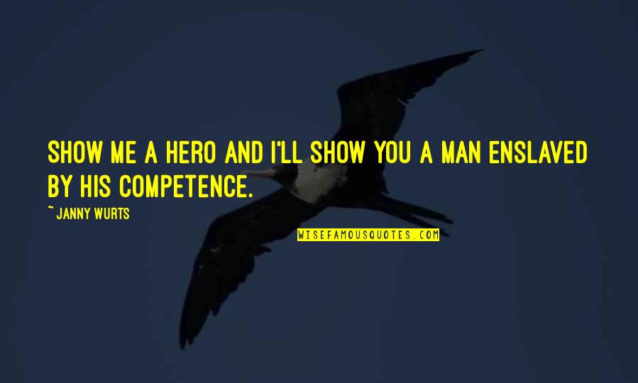 Competence Quotes By Janny Wurts: Show me a hero and I'll show you