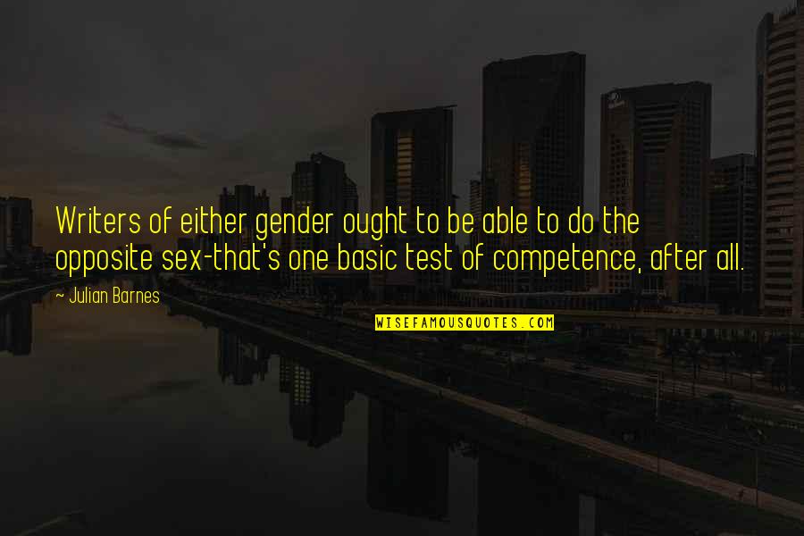 Competence Quotes By Julian Barnes: Writers of either gender ought to be able