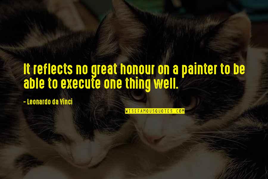 Competence Quotes By Leonardo Da Vinci: It reflects no great honour on a painter
