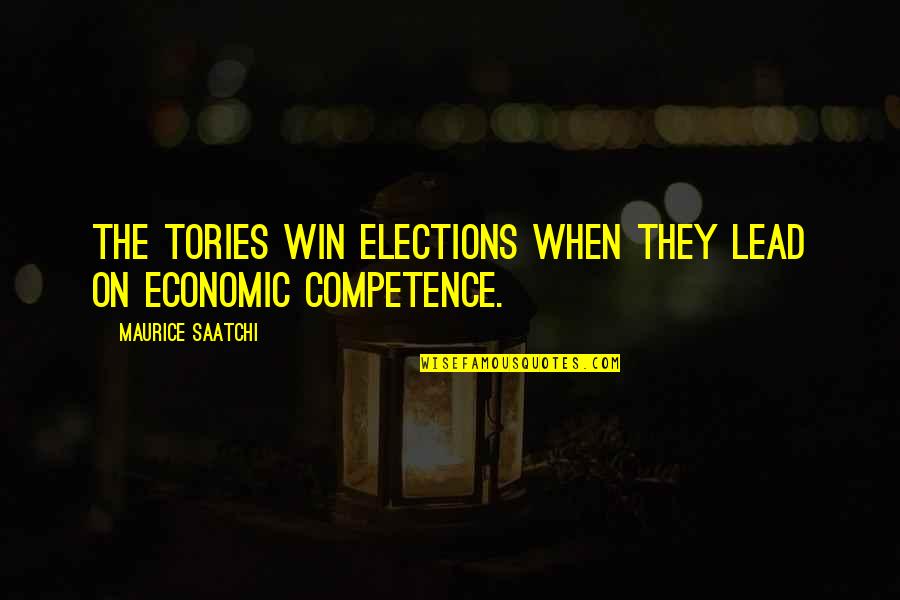 Competence Quotes By Maurice Saatchi: The Tories win elections when they lead on