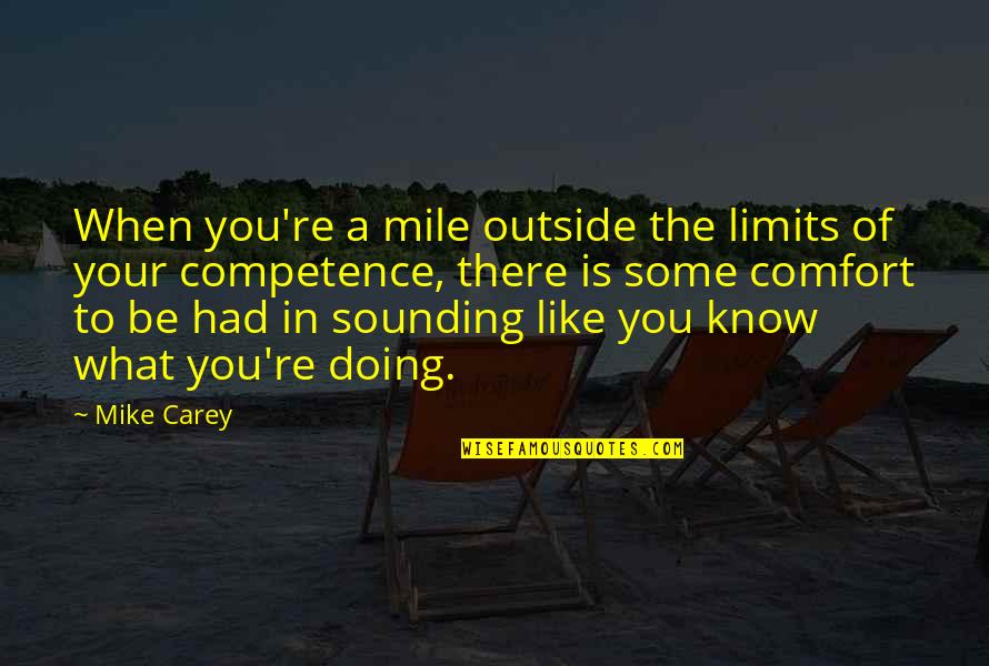 Competence Quotes By Mike Carey: When you're a mile outside the limits of
