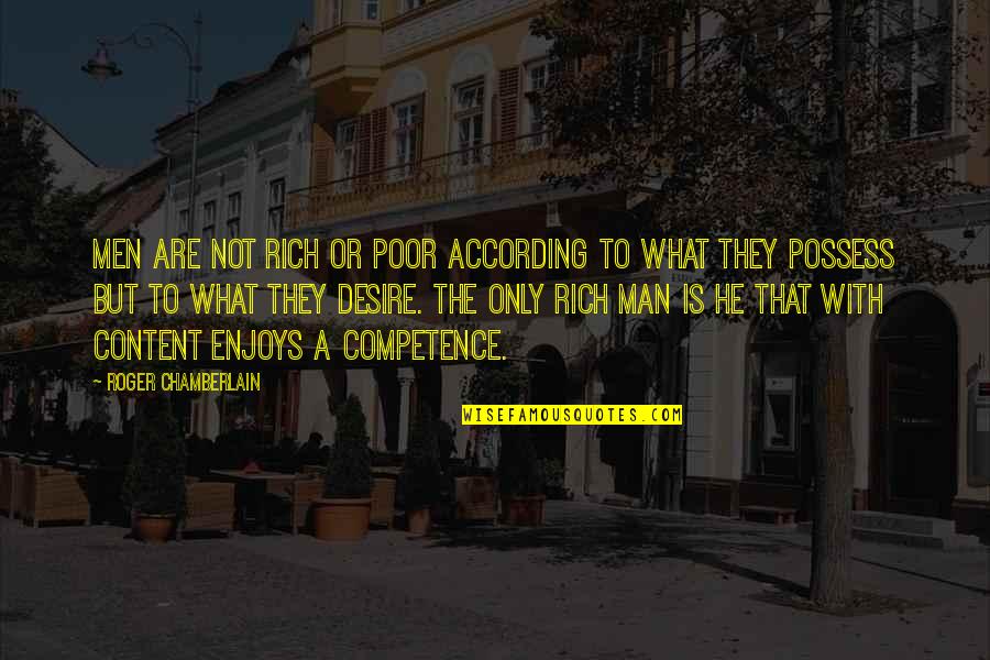 Competence Quotes By Roger Chamberlain: Men are not rich or poor according to