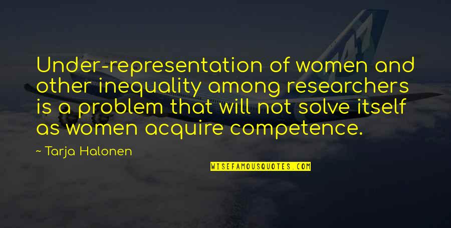 Competence Quotes By Tarja Halonen: Under-representation of women and other inequality among researchers
