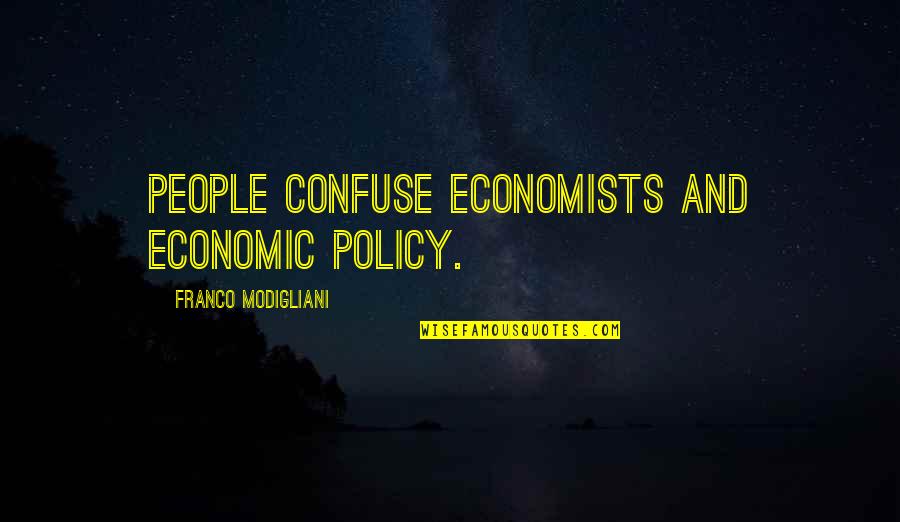 Competences Cv Quotes By Franco Modigliani: People confuse economists and economic policy. Competences Cv Quotes By Franco Modigliani: People confuse economists and economic policy.