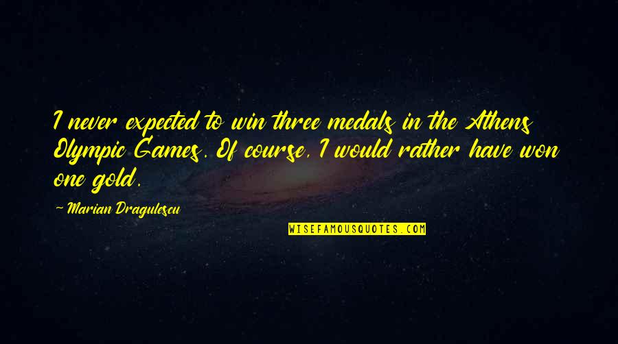 Competences In English Quotes By Marian Dragulescu: I never expected to win three medals in