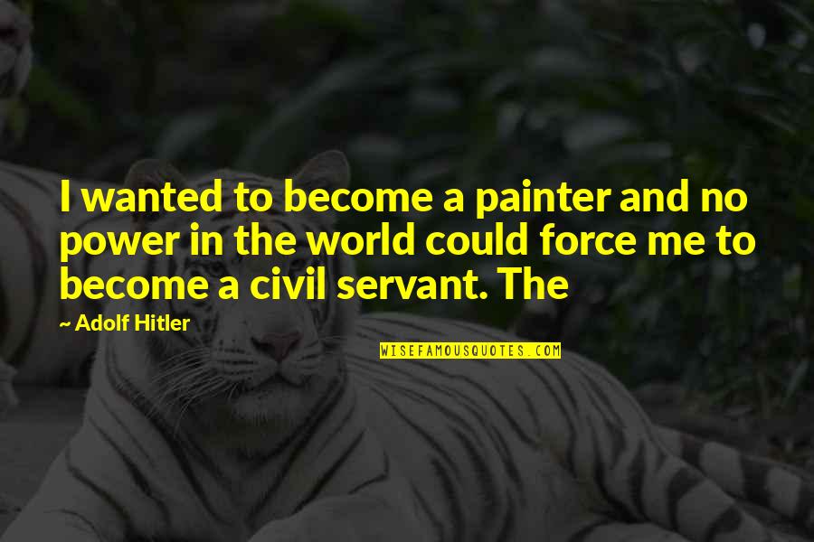 Competencia Monopolistica Quotes By Adolf Hitler: I wanted to become a painter and no