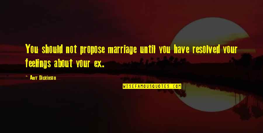 Competencias Genericas Quotes By Amy Dickinson: You should not propose marriage until you have Competencias Genericas Quotes By Amy Dickinson: You should not propose marriage until you have