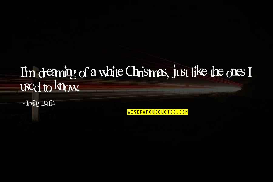 Competencias Genericas Quotes By Irving Berlin: I'm dreaming of a white Christmas, just like