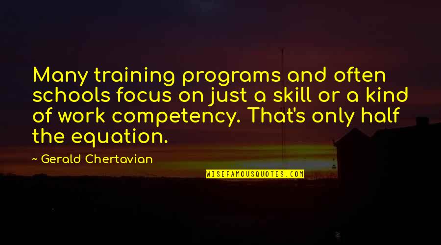 Competency Quotes By Gerald Chertavian: Many training programs and often schools focus on