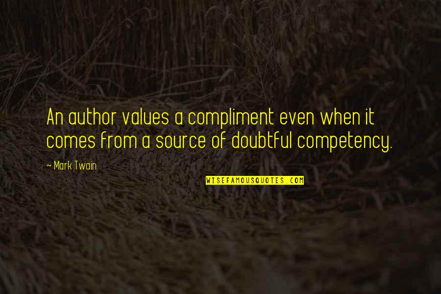 Competency Quotes By Mark Twain: An author values a compliment even when it