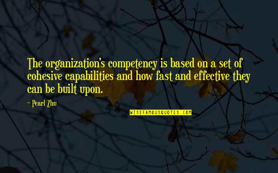 Competency Quotes By Pearl Zhu: The organization's competency is based on a set