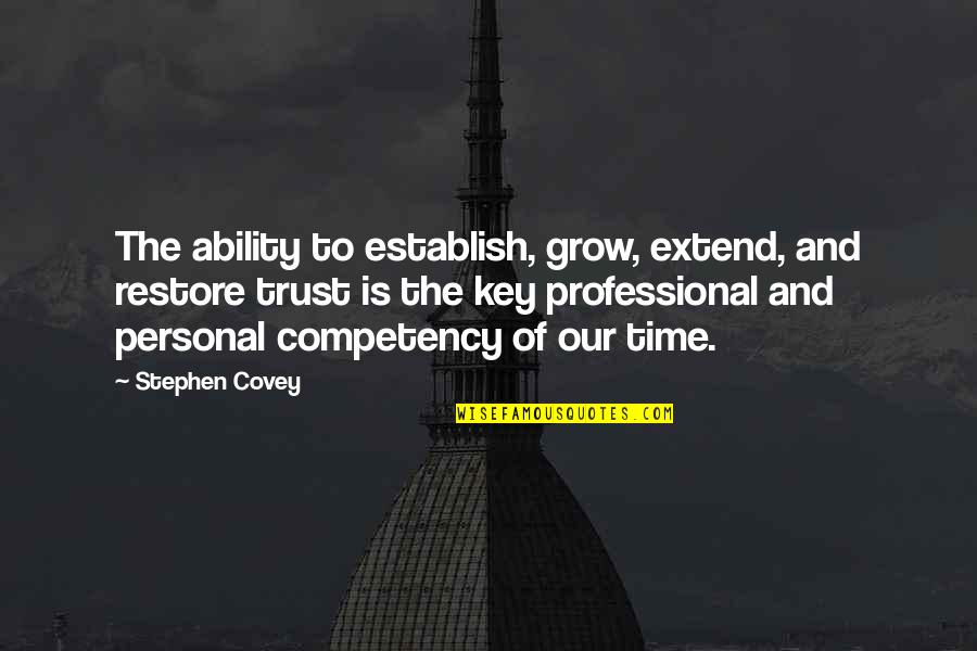 Competency Quotes By Stephen Covey: The ability to establish, grow, extend, and restore