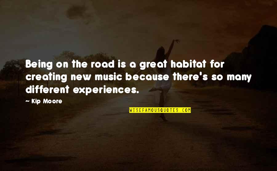 Competent Leadership Quotes By Kip Moore: Being on the road is a great habitat