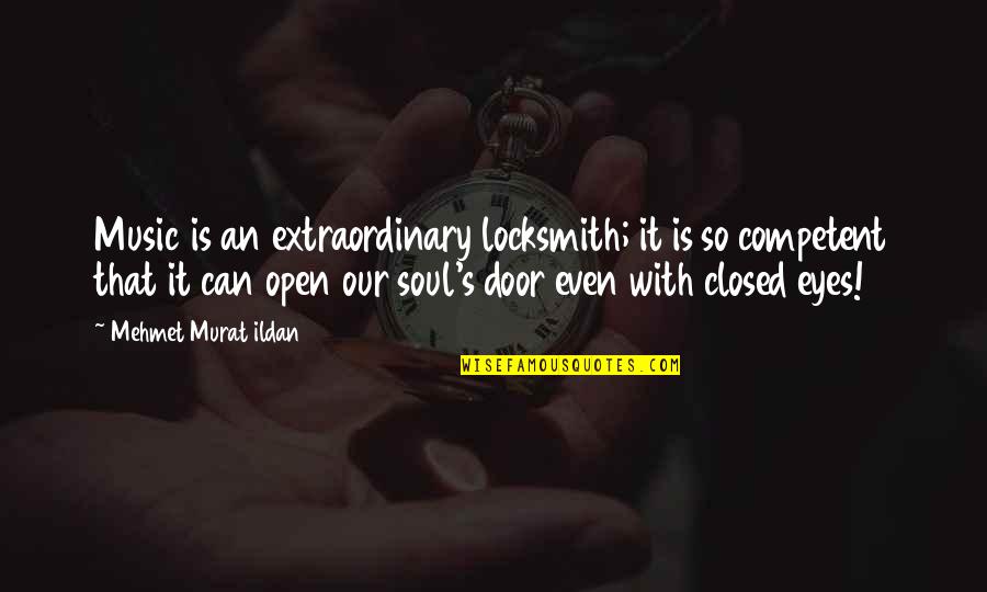 Competent Quotes By Mehmet Murat Ildan: Music is an extraordinary locksmith; it is so